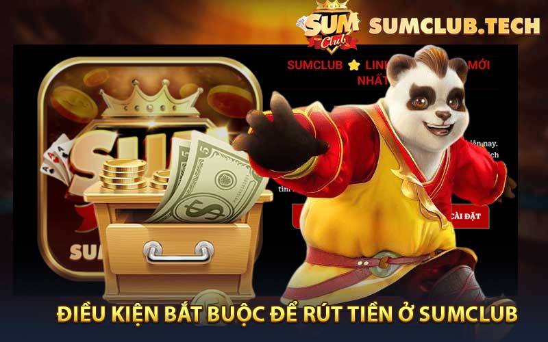 Điều kiện bắt buộc để rút tiền ở Sumclub