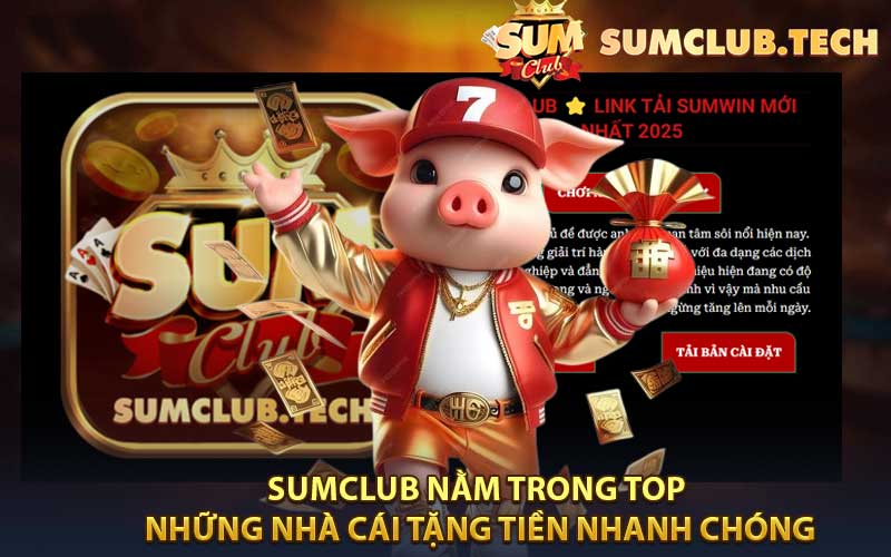 Sumclub nằm trong top những nhà cái tặng tiền nhanh chóng